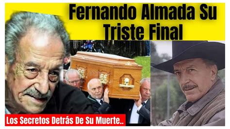 La Vida Y el Triste Final de Fernando Almada México está de Luto