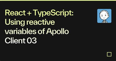 React TypeScript Using Reactive Variables Of Apollo Client 03