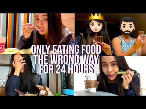 ONLY EATING FOOD THE WRONG WAY FOR 24 HRS YouTube