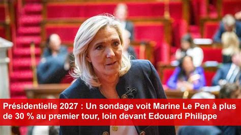 Pr Sidentielle Un Sondage Voit Marine Le Pen Plus De Au