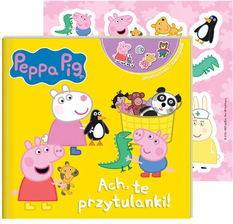 ACH TE PRZYTULANKI ŚWINKA PEPPA OPOWIADANIA Z NAKLEJKAMI