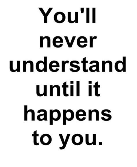 And I hope you NEVER understand... | Life quotes, Inspirational quotes ...