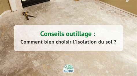 Comment Bien Choisir L Isolation Du Sol Blog De Conseils Outillage