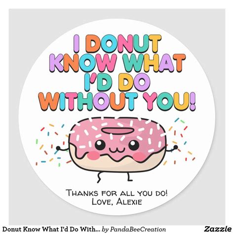 Donut Know What I D Do Without You Appreciation Classic Round Sticker