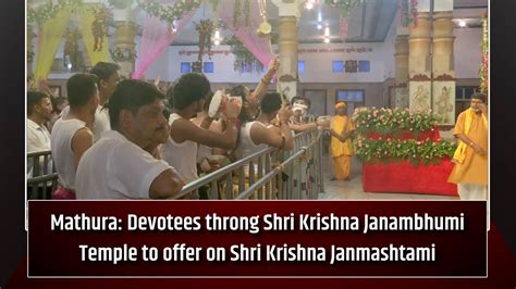 Mathura: Devotees throng Shri Krishna Janambhumi Temple to offer on ...