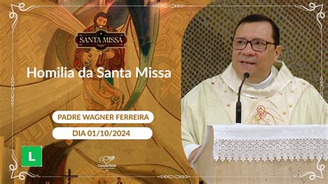 Homilia Da Santa Missa Padre Wagner Ferreira Youtube