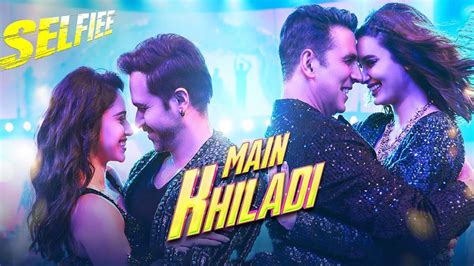 Akshay Kumar Emraan Hashmi Selfiees Song Main Khiladi Out Now