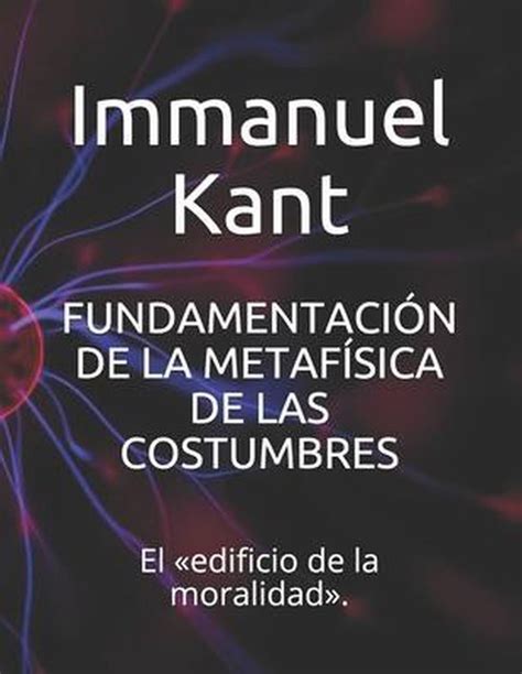 Fundamentacion De La Metafisica De Las Costumbres 9798707656286