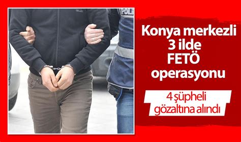 Konya Merkezli Ilde Fet Operasyonu Pheli G Zalt Na Al Nd