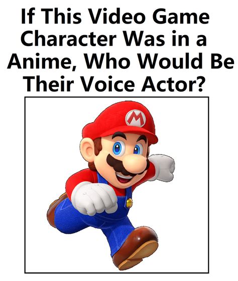 Game Anime Voice Actor: Mario by CoDXros3 on DeviantArt