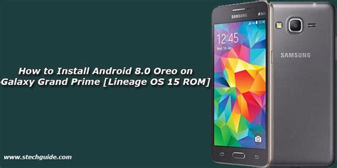 How To Install Android Oreo On Galaxy Grand Prime Lineage Os Rom