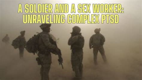 A Soldier And A Sex Worker Unraveling Complex Ptsd