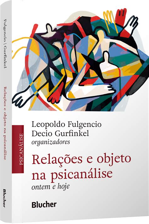 Relações e objeto na psicanálise Ontem e hoje Editora Blucher