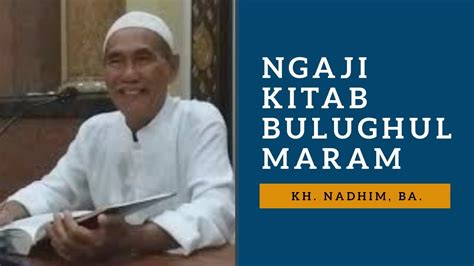 Ngaji Kitab Bulughul Maram BAB Jenazah KH NADHIM BA YouTube