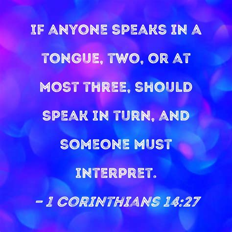 1 Corinthians 14:27 If anyone speaks in a tongue, two, or at most three