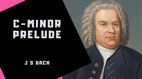 C Minor Prelude By J S Bach Curiosity Youtube