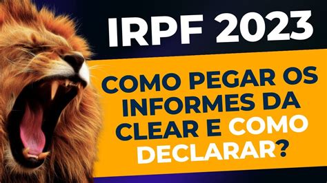 Como Pegar Os Informes De Rendimentos Da Clear Corretora Para Imposto