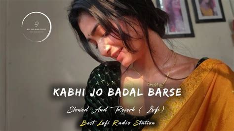 Kabhi Jo Badal Barse Slowed And Reverb Arijit Singh Best Lofi