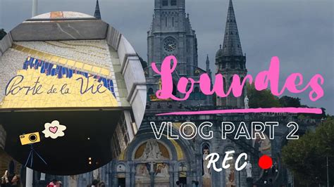 Vlog Lourdes Mon P Lerinage Lourdes En Partie Youtube