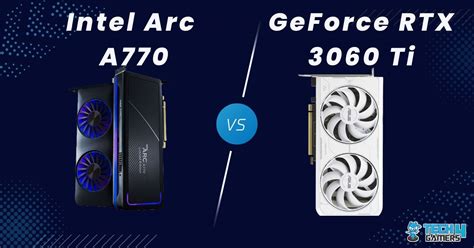 ARC A770 Vs RTX 3060 Ti Which One Do We Recommend Tech4Gamers