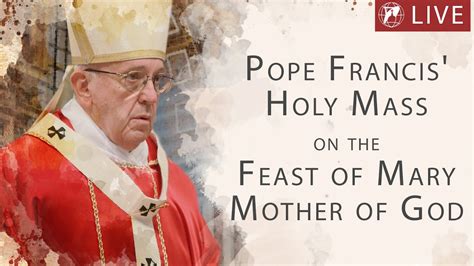 Live Pope Francis Holy Mass On The Feast Of Mary Mother Of God