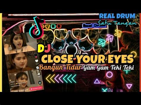 Dj Close Your Eyes X Bangun Tidur X Gam Gam Teki Teki Tiktok Viral