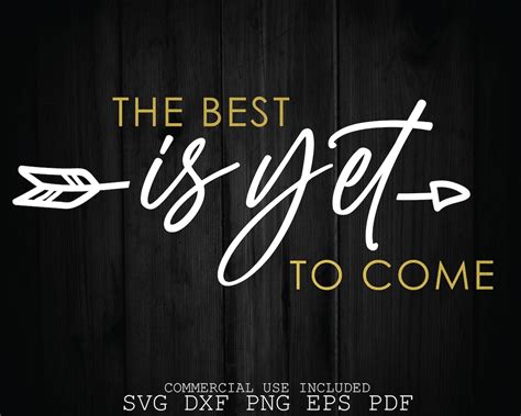 The Best Is Yet To Come Svg Inspirational Quotes Svg Etsy