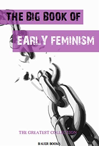 The Big Book Of Early Feminism The Greatest Collection 10 Kindle