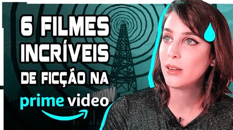 Top 6 Filmes De FicÇÃo CientÍfica Na Amazon Prime Video Futurices