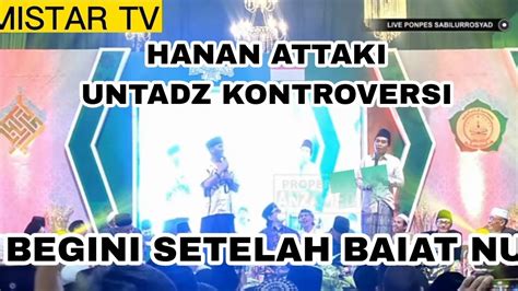 Kh Anwar Zahid Dan Ustadz Kontroversi Hanan Attaki Setelah Bait Nu Kh