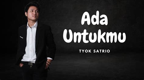 Ada Untukmu Tyok Satrio Lyrics Lirik Lagu Youtube