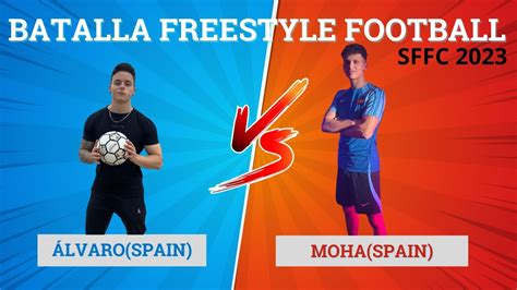 Lvaro Vs Moha Top Spanish Freestyle Football Championship Youtube