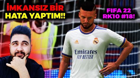 Fifa 22 Rk10 Karİyer 18 İmkansiz Bİr Hata Yaptim Çildirdim Youtube