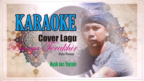 Karaoke Babyromeo Karaokeku COVER Bunga Terakhir Baby Romeo YouTube