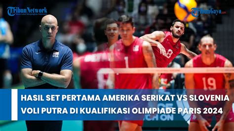 Hasil Set Pertama Amerika Serikat Vs Slovenia Voli Putra Di Kualifikasi