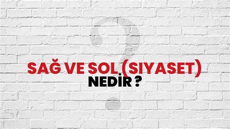 Sağ Ve Sol Siyaset Nedir Ne Demek TÜBİTAK Ansiklopedi ile Sağ Ve