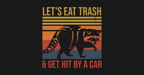 Lets Eat Trash And Get Hit By A Car Funny Raccoon Lover Raccoon Lets Eat Trash Get Hit T