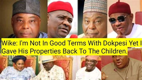 Wike Im Not In Good Terms With Dokpesi Yet I Gave His Properties Back