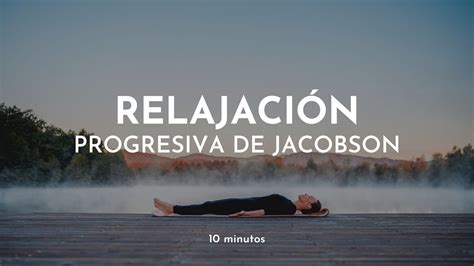 Relajaci N Progresiva De Jacobson Relajaci N Muscular Minutos