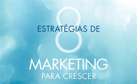 Estrat Gias De Marketing Para Crescer Dicas Pr Ticas Para