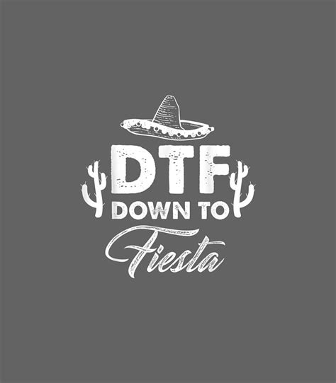 Dtf Down To Fiesta Funny Cinco De Mayo Party Sombrero Cinco De Mayo Digital Art By Teodor6rafae