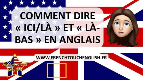 COMMENT DIRE ICI LÀ ET LÀ BAS EN ANGLAIS Méthode