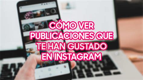 Ver Las Publicaciones Que Te Han Gustado En Instagram 2023