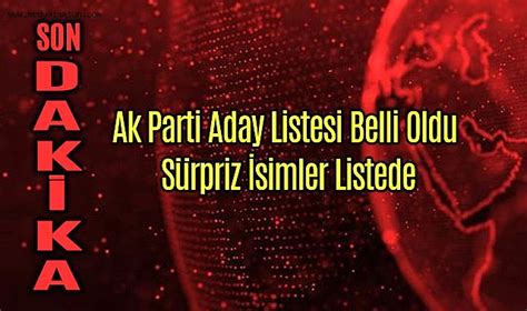 Ak Parti Aday Listesi Belli Oldu Sürpriz İsimler Listede GÜNDEM