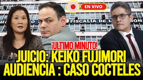 Envivo Juicio Contra Keiko Fujimori Caso C Cteles Piden A Os De