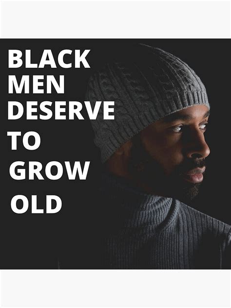 Black Men Deserve To Grow Old Poster For Sale By Caroldenise02