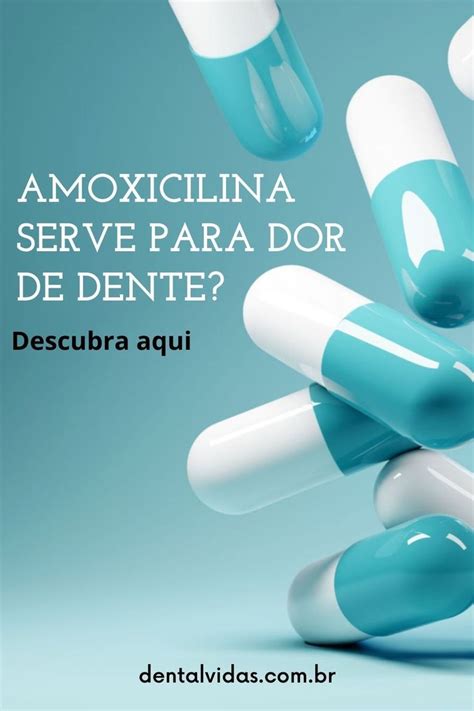 Amoxicilina Serve Para Dor De Dente Descubra Aqui Em 2022 Dor De