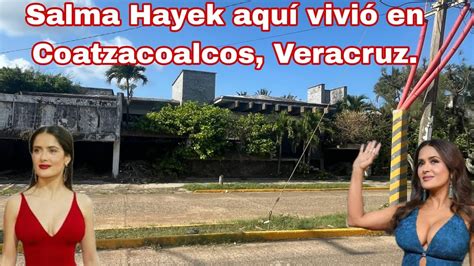 En esta casa vivió Salma Hayek en Coatzacoalcos Veracruz Nos subimos a