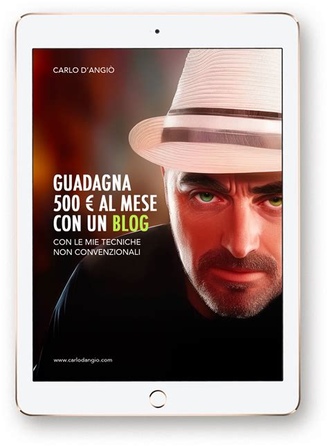 Guadagnare 500 Al Mese Con Un Blog Carlo D Angio