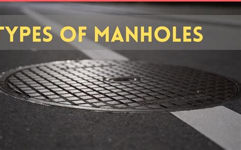 Exploring The Varied Types Of Manholes A Comprehensive Guide Home